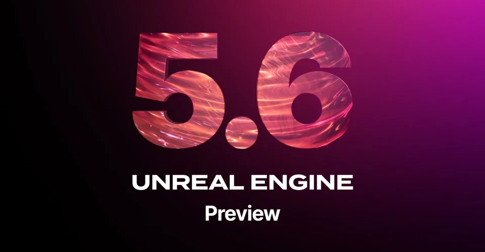 Предварительная версия Unreal Engine 5.6 уже доступна